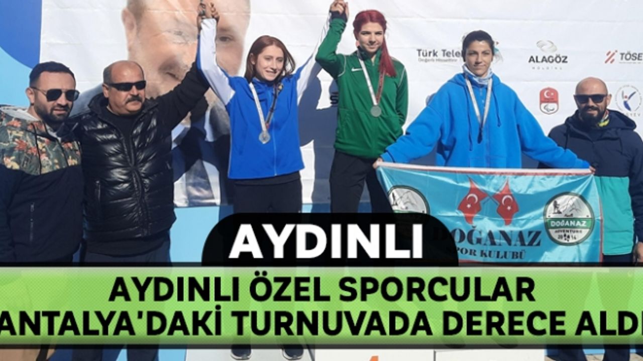 Aydınlı özel sporcular Antalya'daki turnuvada derece aldı