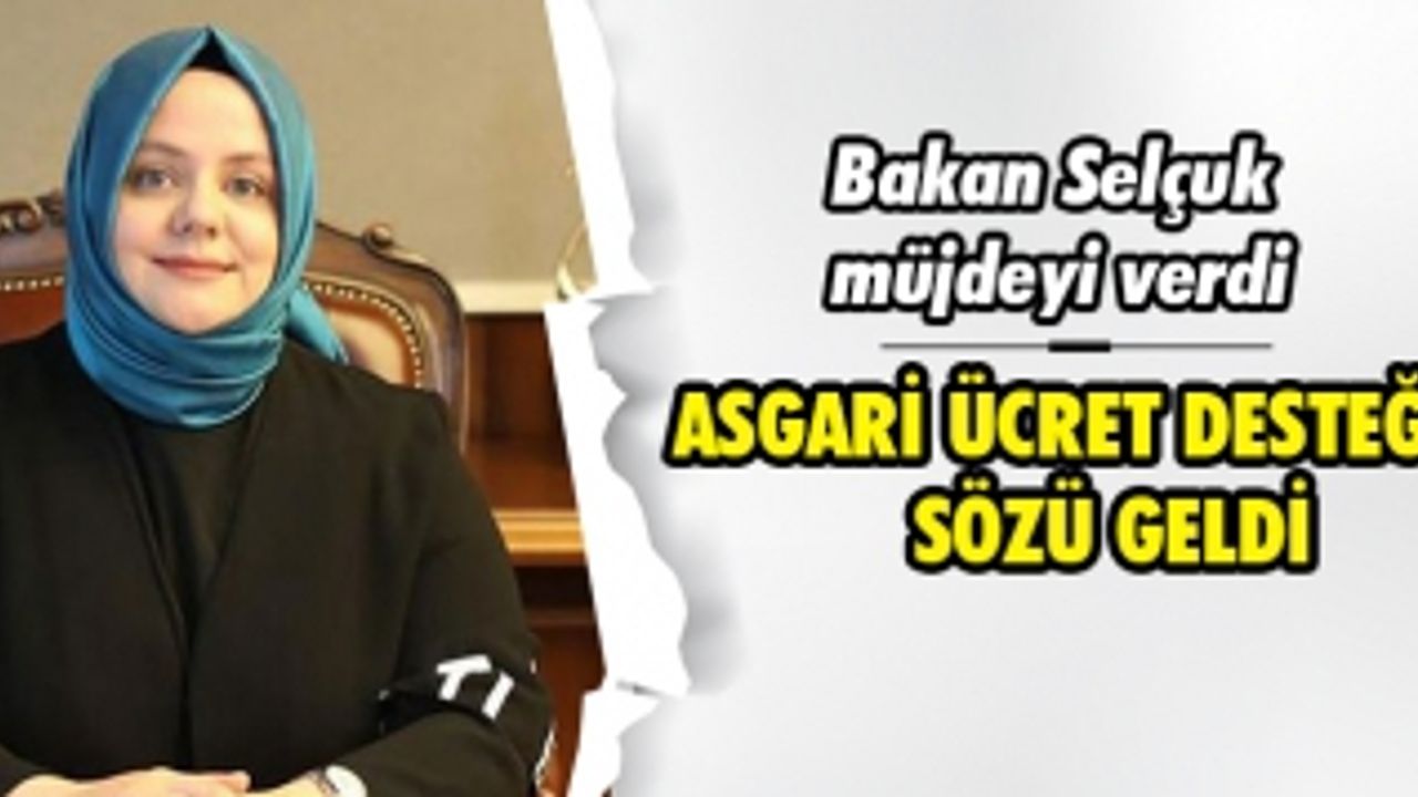 BAKAN SELÇUK MÜJDEYİ VERDİ ASGARİ ÜCRET DESTEĞİ SÖZÜ GELDİ