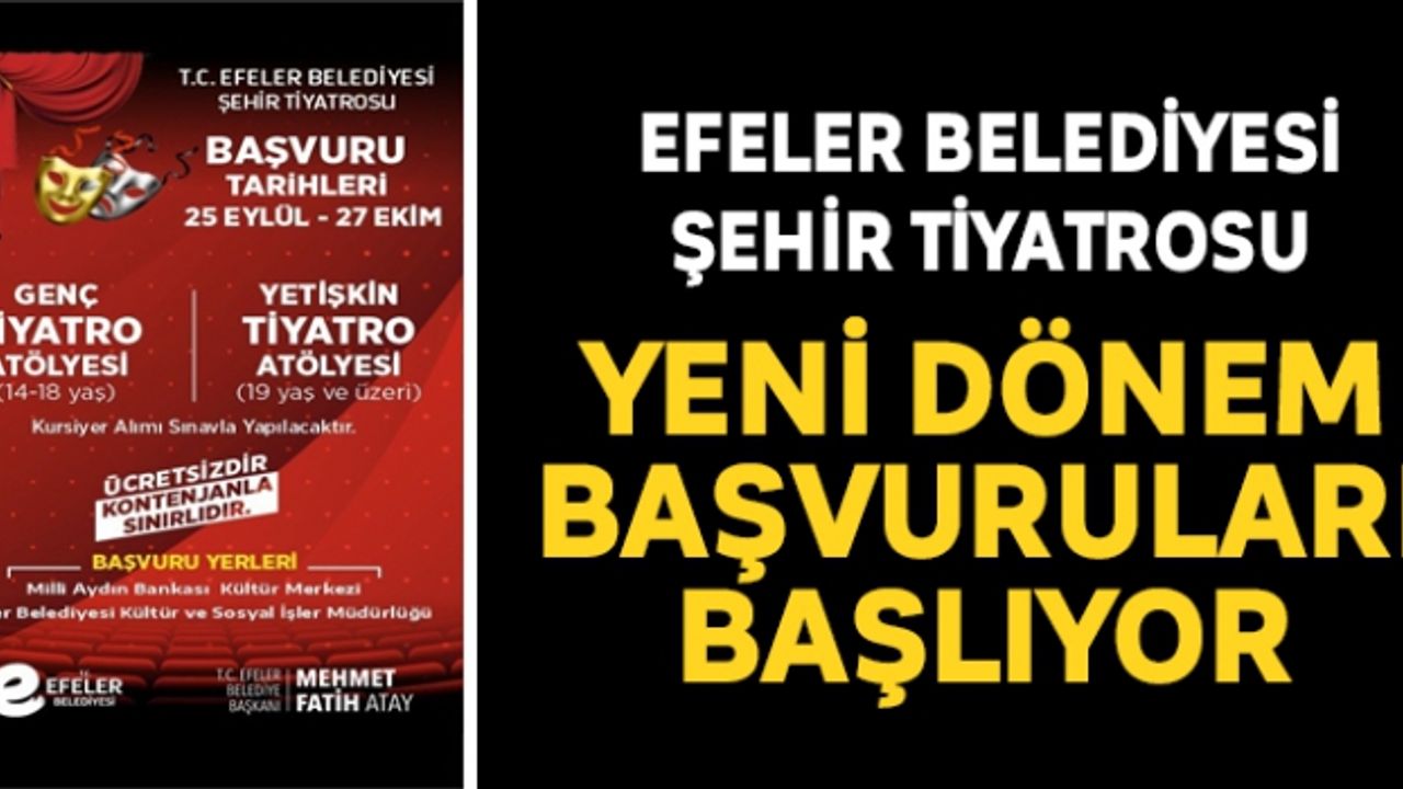 Efeler Belediyesi Şehir Tiyatrosu yeni dönem başvuruları başlıyor