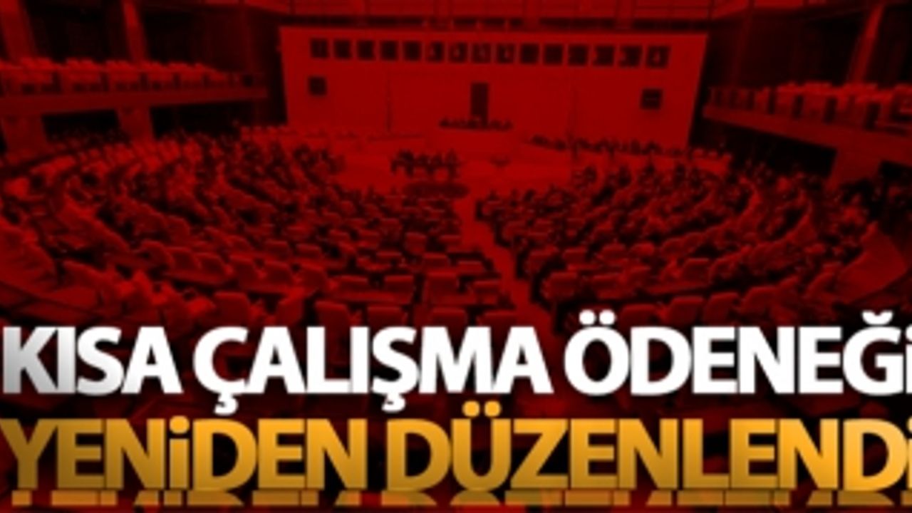 KISA ÇALIŞMA ÖDENEĞİ YENİDEN DÜZENLENDİ