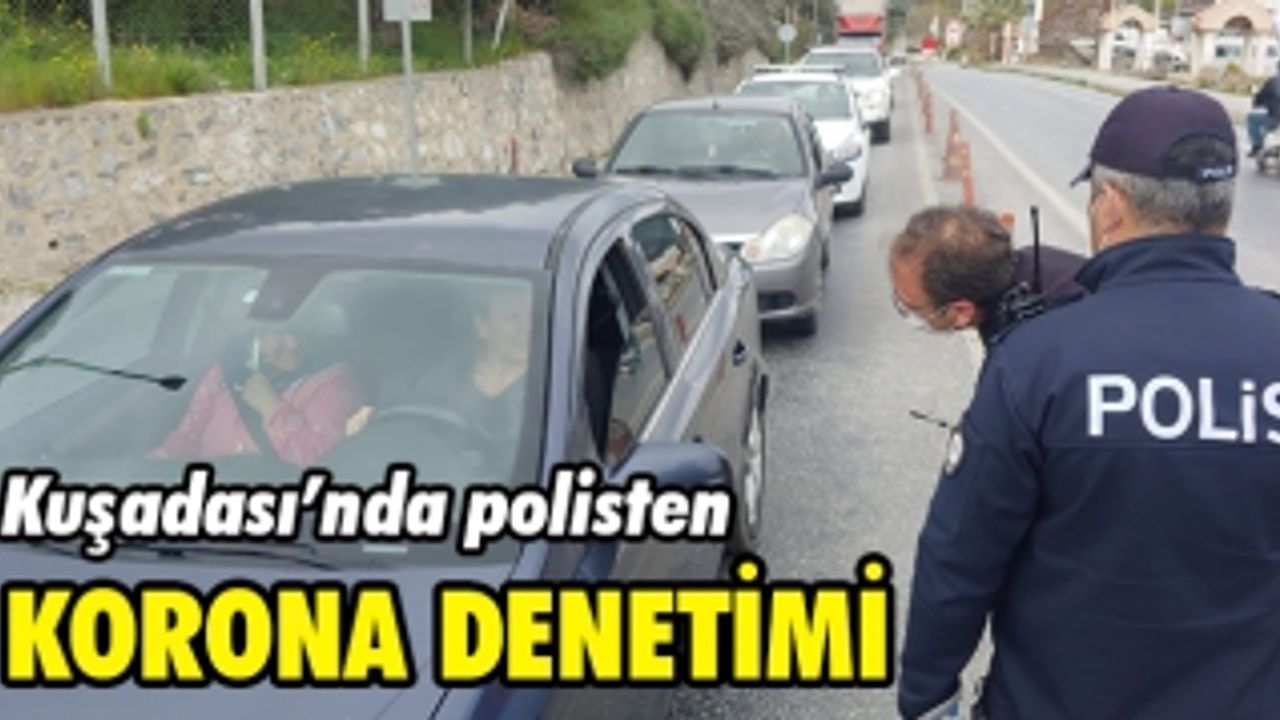KUŞADASI'NDA POLİSTEN KORONA DENETİMİ