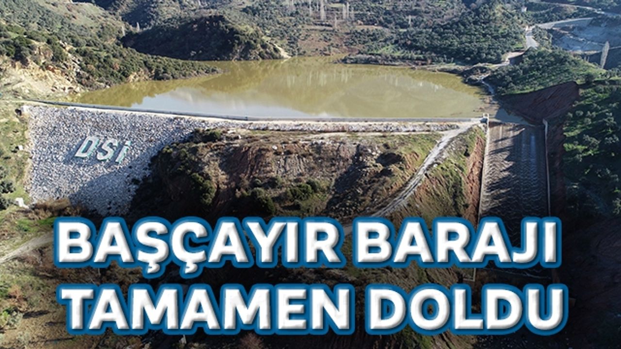 Başçayır Barajı tamamen doldu