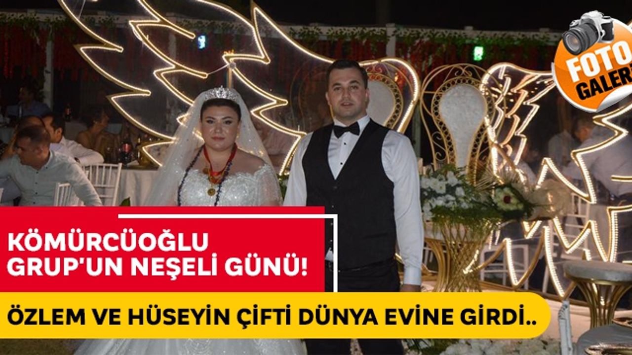 Kömürcüoğlu Grup'un neşeli günü! Özlem ve Hüseyin çifti dünya evine girdi..