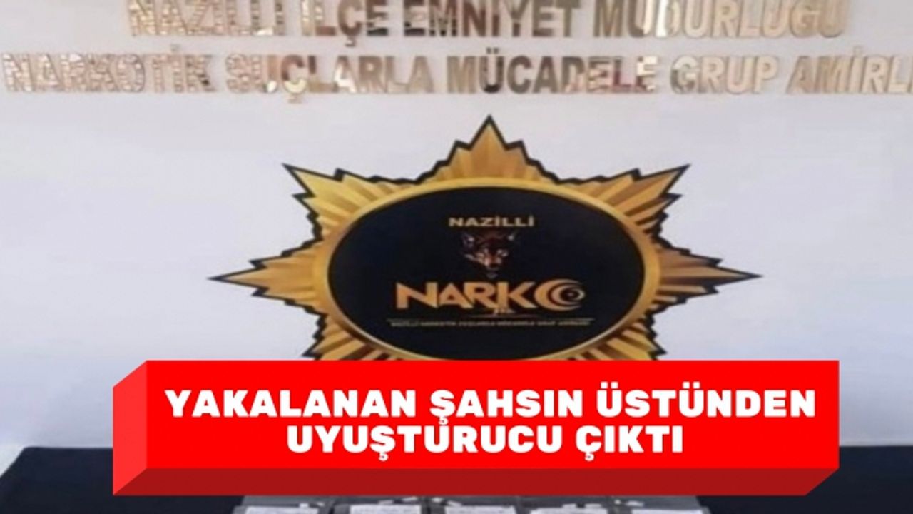 Yakalanan şahsın üstünden uyuşturucu çıktı