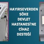 Hayırseverden Söke Devlet Hastanesi'ne cihaz desteği