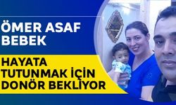 Ömer Asaf bebek hayata tutunmak için donör bekliyor