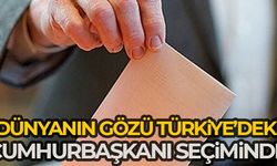 Dünyanın gözü Türkiye'deki cumhurbaşkanı seçiminde
