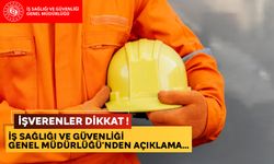 İŞVERENLER DİKKAT ! İş Sağlığı ve Güvenliği Genel Müdürlüğü Yetkililelerinden Açıklama...