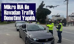 Kuşadası'nda Mikro İHA ile Havadan Trafik Denetimi Yapıldı