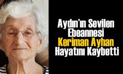 Aydın'ın Sevilen Ebeannesi Keriman Ayhan hayatını kaybetti