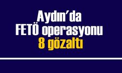 Aydın’da FETÖ operasyonu: 8 gözaltı