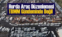 Hurda Araç Düzenlemesi TBMM Gündeminde Değil