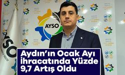 Aydın’ın Ocak Ayı İhracatında Artış Oldu