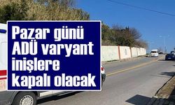 Pazar günü ADÜ varyant inişlere kapalı olacak