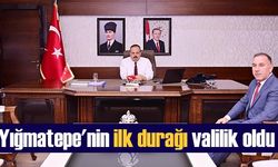 Görevine başlayan Yığmatepe’nin ilk durağı valilik oldu