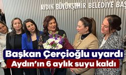 Başkan Çerçioğlu: Aydın'ın 6 aylık suyu kaldı