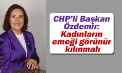 CHP’li Başkan Özdemir: Kadınların emeği görünür kılınmalı