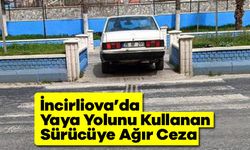 İncirliova’da Yaya Yolunu Kullanan Sürücüye Ağır Ceza