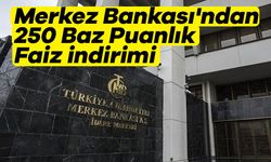 Merkez Bankası'ndan 250 Baz Puanlık Faiz İndirimi