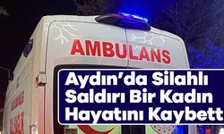 Aydın’da Silahlı Saldırı Bir Kadın Hayatını Kaybetti