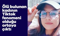 Ölü bulunan kadının Tiktok fenomeni olduğu ortaya çıktı