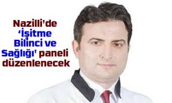 Nazilli’de ‘İşitme Bilinci ve Sağlığı’ paneli düzenlenecek