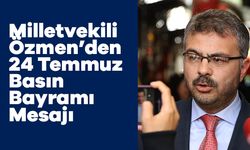 Milletvekili Özmen’den 24 Temmuz Gazeteciler ve Basın Bayramı Mesajı