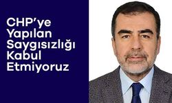 CHP’ye Yapılan Saygısızlığı Kabul Etmiyoruz