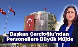 Başkan Çerçioğlu'ndan Personellere Büyük Müjde