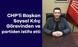 CHP'li Başkan Kılıç partiden ve görevinden istifa etti