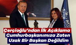 Çerçioğlu’ndan İlk Açıklama: “Cumhurbaşkanımıza Zaten Uzak Bir Başkan Değildim”