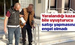 Yaralandığı kaza bile uyuşturucu satışı yapmasına engel olmadı
