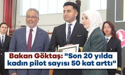 Bakan Göktaş: "Son 20 yılda kadın pilot sayısı 50 kat arttı"