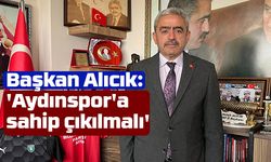Başkan Alıcık: 'Aydınspor'a sahip çıkılmalı'