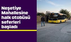 Neşetiye Mahallesine halk otobüsü seferleri başladı
