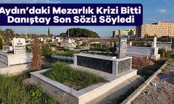 Aydın’daki Mezarlık Krizi Bitti Danıştay Son Sözü Söyledi