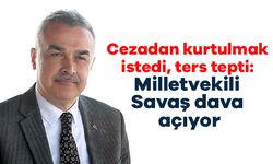 Cezadan kurtulmak istedi, ters tepti: Milletvekili Savaş dava açıyor