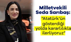 Atatürk’ün gösterdiği yolda kararlılıkla ilerliyoruz