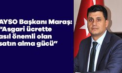 AYSO Başkanı Maraş: “Asgari ücrette asıl önemli olan satın alma gücü”