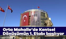 Başkan Çerçioğlu’nun Müjdesiyle Orta Mahalle’de Kentsel Dönüşümün 1. Etabı başlıyor