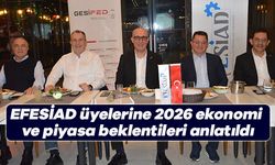 EFESİAD üyelerine 2026 ekonomi ve piyasa beklentileri anlatıldı