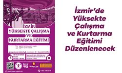 İzmir’de Yüksekte Çalışma ve Kurtarma Eğitimi Düzenlenecek