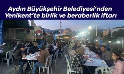 Aydın Büyükşehir Belediyesi’nden Yenikent’te birlik ve beraberlik iftarı