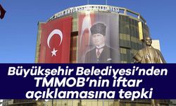 Büyükşehir Belediyesi’nden TMMOB’nin iftar açıklamasına tepki