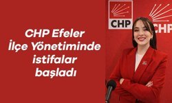 CHP Efeler İlçe Yönetiminde istifalar başladı