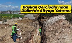 Başkan Çerçioğlu’ndan Didim’de Altyapı Yatırımı