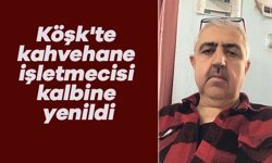 Köşk'te kahvehane işletmecisi kalbine yenildi