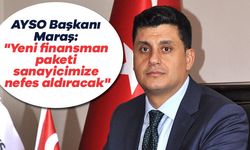 AYSO Başkanı Maraş: "Yeni finansman paketi sanayicimize nefes aldıracak"