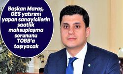 Başkan Maraş, GES yatırımı yapan sanayicilerin saatlik mahsuplaşma sorununu TOBB'a taşıyacak