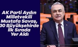 AK Parti Aydın Milletvekili Mustafa Savaş, 30 Büyükşehirde İlk Sırada Yer Aldı